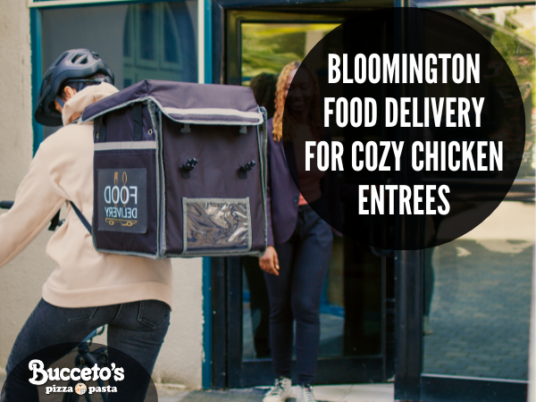 Bloomington Food Delivery For Cozy Chicken Entrees