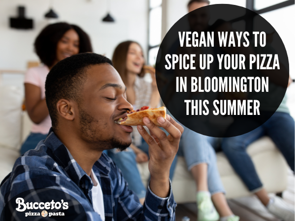 Vegan Ways To Spice Up Your Pizza In Bloomington This Summer