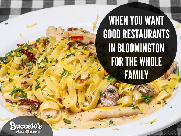 When You Want Good Restaurants In Bloomington For The Whole Family