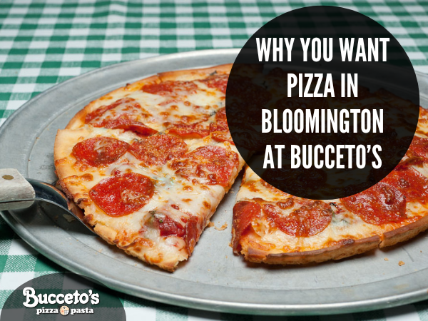 Why You Want Pizza In Bloomington At Bucceto’s