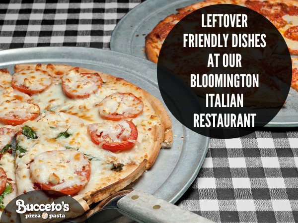 Leftover Friendly Dishes At Our Bloomington Italian Restaurant