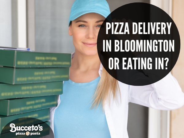 Pizza Delivery In Bloomington Or Eating In?