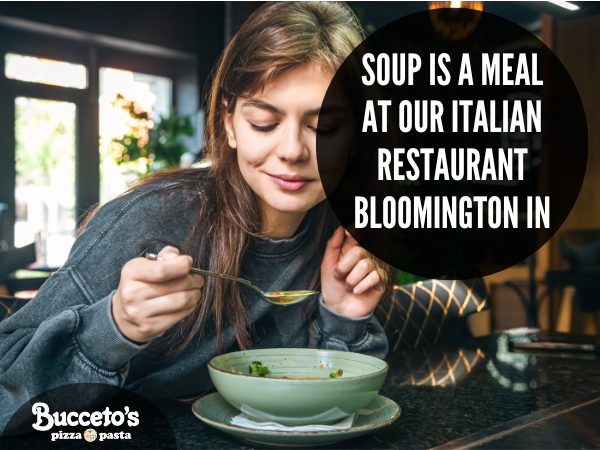 Soup Is A Meal At Our Italian Restaurant Bloomington IN