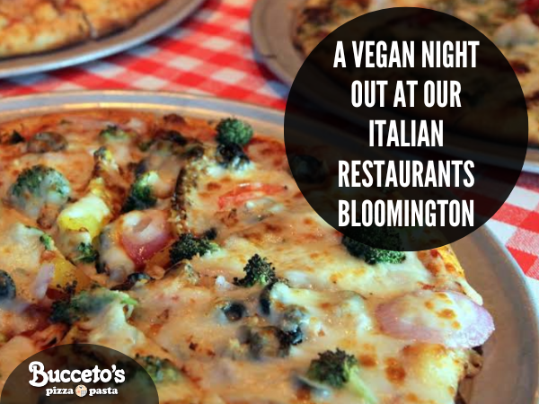 A Vegan Night Out At Our Italian Restaurants Bloomington