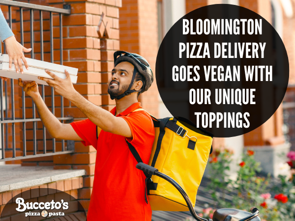 Bloomington Pizza Delivery Goes Vegan With Our Unique Toppings