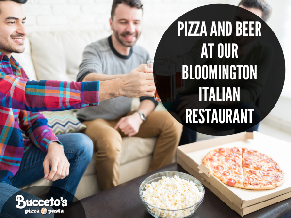 Pizza And Beer At Our Bloomington Italian Restaurant