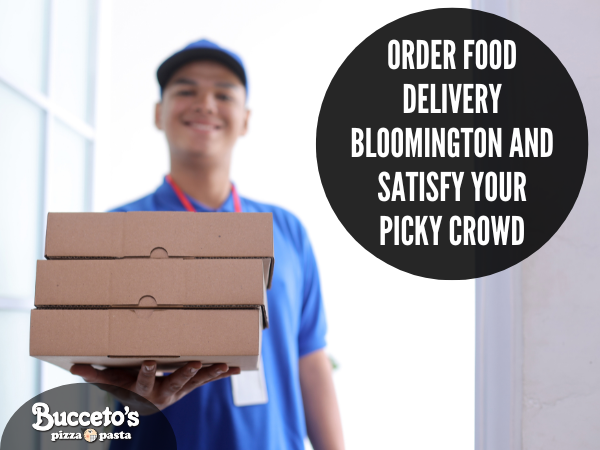 Order Food Delivery Bloomington And Satisfy Your Picky Crowd