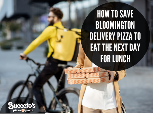 How To Save Bloomington Delivery Pizza To Eat The Next Day For Lunch