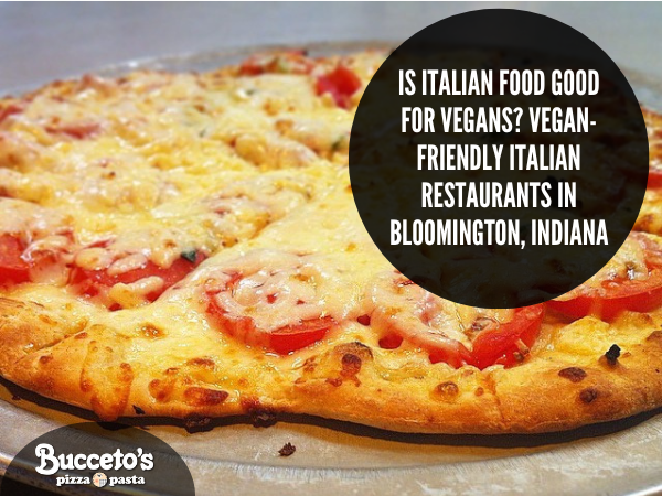 Is Italian Food Good For Vegans? Vegan-Friendly Italian Restaurants In Bloomington, Indiana