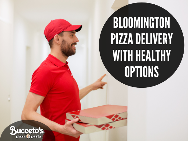Bloomington Pizza Delivery With Healthy Options