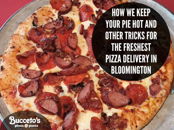 How We Keep Your Pie Hot And Other Tricks For The Freshest Pizza Delivery In Bloomington