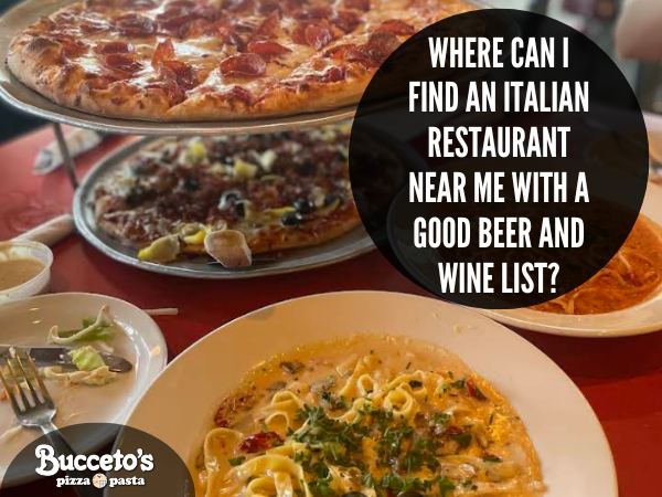 Where Can I Find An Italian Restaurant Near Me With A Good Beer And Wine List?