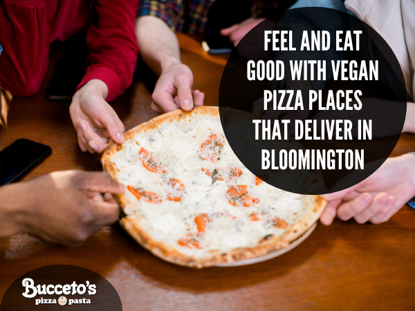 Feel And Eat Good With Vegan Pizza Places That Deliver In Bloomington
