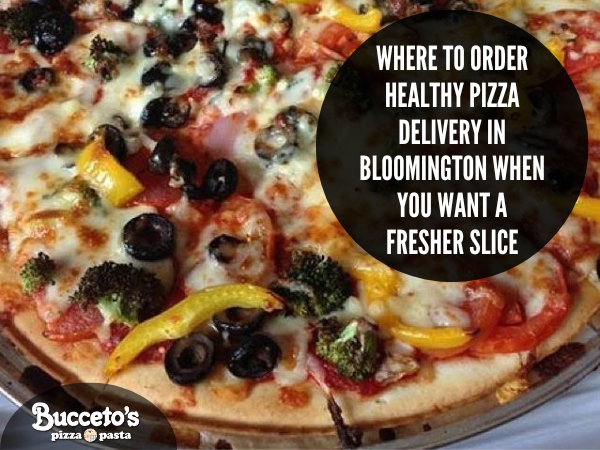 Where To Order Healthy Pizza Delivery In Bloomington When You Want A Fresher Slice