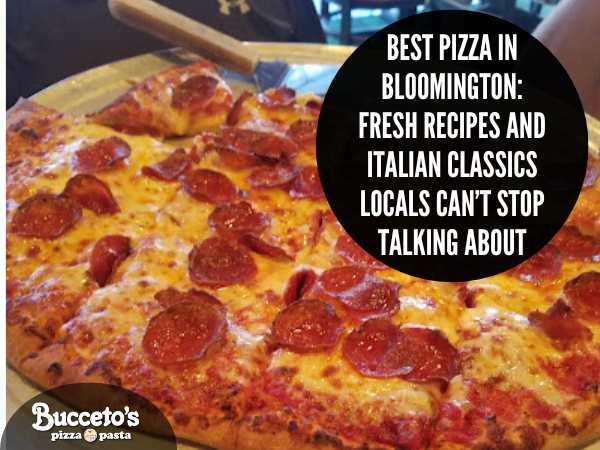 Best Pizza in Bloomington: Fresh Recipes and Italian Classics Locals Can’t Stop Talking About